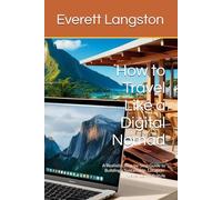 How to Travel Like a Digital Nomad: A Realistic, Step-by-Step Guide to Building a Sustainable, Location-Independent Lifestyle