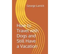 How to Travel with Dogs and Still Have a Vacation