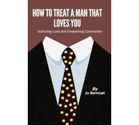 How To Treat A Man That Loves You: Nurturing Love and Deepening Connection | How to Love | 6 x 9 Inches 127 pages | Traits to Help You Determine real love