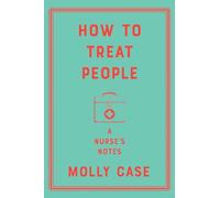 How to Treat People: A Nurse's Notes