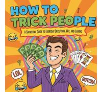 How to Trick People (For Laughs!): A Satirical Blank Notebook for Prank Lovers and Jokers