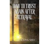 How to Trust Again After a Betrayal