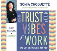 [(How to Trust Your Vibes at Work: And Let Them Work for You)] [Author: Sonia Choquette] published on (May, 2006)
