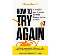 How to try again. Il metodo per ripartire quando le cose vanno a rotoli