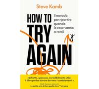How to try again. Il metodo per ripartire quando le cose vanno a rotoli