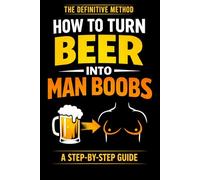 How to Turn Beer into Man Boobs: Funny Beer Gift for Men | Dad Bod Humor | Lined Notebook