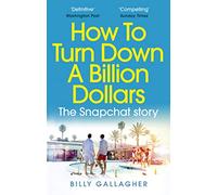 How to Turn Down a Billion Dollars: The Snapchat Story [Lingua Inglese]
