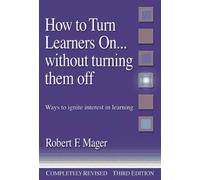 How to Turn Learners On... Without Turning Them Off: Ways to Ignite Interest in Learning