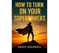 How To Turn On Your Superpowers