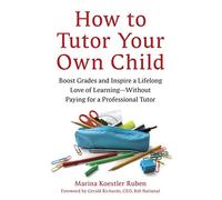 How to Tutor Your Own Child: Boost Grades and Inspire a Lifelong Love of Learnin