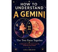 How to Understand a Gemini: The Two Faces Together: A Funny and Honest Guide to the Gemini Zodiac Sign, Written by One