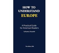 How to Understand Europe: A Practical Guide for American Readers