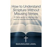 How to Understand Scripture Without Misusing Verses: A clarity guide for believers who want to read the Bible faithfully