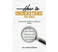 How to understand the Bible: A practical guide to scriptural clarity: A practical guide to scriptural clarity: A practical guide to scriptural clarity