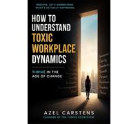 How to Understand Toxic Workplace Dynamics: THRIVE in the Age of Change