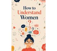 How to Understand Women: The Definitive Answer Plus 120 Lined Pages for Your Own Theories