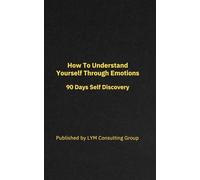 How To Understand Yourself Through Emotions: 90 Days Self Discovery