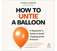How to Untie a Balloon: A Hostage Negotiator's Guide to Avoid Popping Under Pressure
