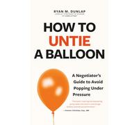 How to Untie a Balloon: A Hostage Negotiator's Guide to Avoid Popping Under Pressure
