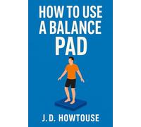 How To Use A Balance Pad: Strengthen Muscles and Improve Stability with Easy Daily Balance Pad Workouts