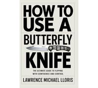 How To Use A Butterfly Knife: The Ultimate Guide to Flipping with Confidence and Control