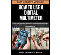 HOW TO USE A DIGITAL MULTIMETER IN 2025: Le guide étape par étape du débutant pour maîtriser la tension, le courant, la fréquence et la résistance ... pour dépanner n'importe quel circuit