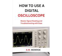 How To Use A Digital oscilloscope: Master Signal Reading and Troubleshooting with Ease