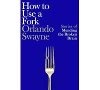 How to Use a Fork: Stories of Mending the Broken Brain