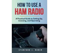 How To Use A Ham Radio: A Practical Guide to Setting Up, Licensing, and Operating