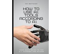 How to Use A.I. Tools According to A.I.: Your Basic Guide to the A.I. Economy and Beyond