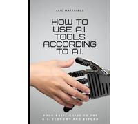 How to Use A.I. Tools According to A.I.: Your Basic Guide to the A.I. Economy and Beyond