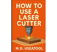 How To Use A Laser Cutter: Master the Basics of Safe, Clean, and Creative Laser Cutting at Home