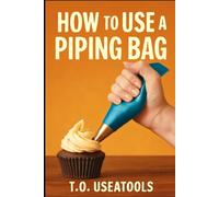 How To Use A Piping Bag: Create Bakery-Style Finishes at Home with Simple Piping Skills