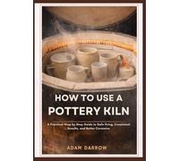 How To Use A Pottery Kiln: A Practical Step-by-Step Guide to Safe Firing, Consistent Results, and Better Ceramics.