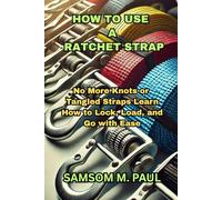 HOW TO USE A RATCHET STRAP: No More Knots or Tangled Straps Learn How to Lock, Load, and Go with Ease