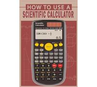 How To Use A Scientific Calculator: The Ultimate Companion for Students, Professionals, and Hobbyists