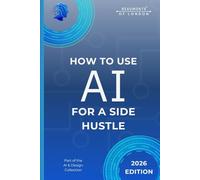 How To Use AI For A Side Hustle: Practical Tools and Realistic Ways to Build Extra Income Alongside a Full-Time Job