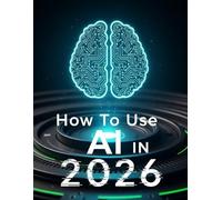 How To Use AI in 2026: A Practical Guide to Using ChatGPT and AI Tools to Grow Your Business, Save Time, and Get More Done Every Day