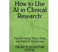 How to Use AI in Clinical Research:: Transforming Trials, Data, and Patient Outcomes