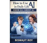 How to Use AI in Daily Life?: KNOW ALL ABOUT AI