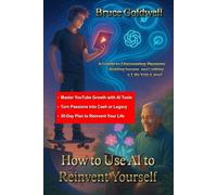 How to Use AI to Reinvent Yourself: A Guide to Discovering Passions, Building Income, and Crafting a Life You Love