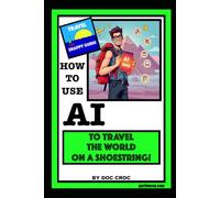 How To Use AI To Travel The World On A Shoestring!