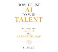 How to Use AI to Win Talent: Solving the Skills and Retention Gap