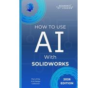 How To Use AI With SOLIDWORKS: Boost CAD Productivity, Automate Design Tasks, and Work Faster with Artificial Intelligence