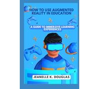 HOW TO USE AUGMENTED REALITY IN EDUCATION: A Guide to Immersive Learning Experiences
