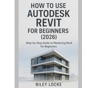 How to Use AutoDesk Revit for Beginners (2026): Step-by-Step Guide to Mastering Revit for Beginners