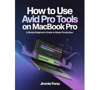 How To Use Avid Pro Tools On MacBook Pro: A Simple Beginner's Guide to Music Production