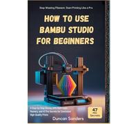 How to use Bambu Studio for Beginners: A Step-by-Step Slicing, AMS Multi-Color Mastery, and 47 Pro Secrets for Consistent High-Quality Prints