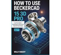 How to use BECKERCAD 15 3D Pro: Go From Basic Modeling to Advanced Engineering Design