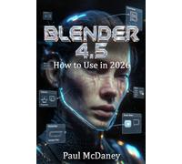 HOW TO USE BLENDER 4.5 IN 2026: Master 3D Modeling, Animation, VFX, and Rendering in Blender 4.5 - Step-by-Step for Beginners and Pros in 2026
